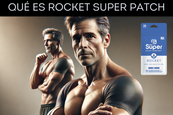 Rocket Super Patch: Impulsa tu Vitalidad Masculina