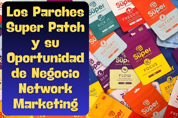 Cómo funcionan los Parches de Super Patch y su Oportunidad de Negocio en MLM